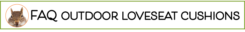 Outdoor Loveseat Replacement Cushions FAQ - How to order new Loveseat Cushions